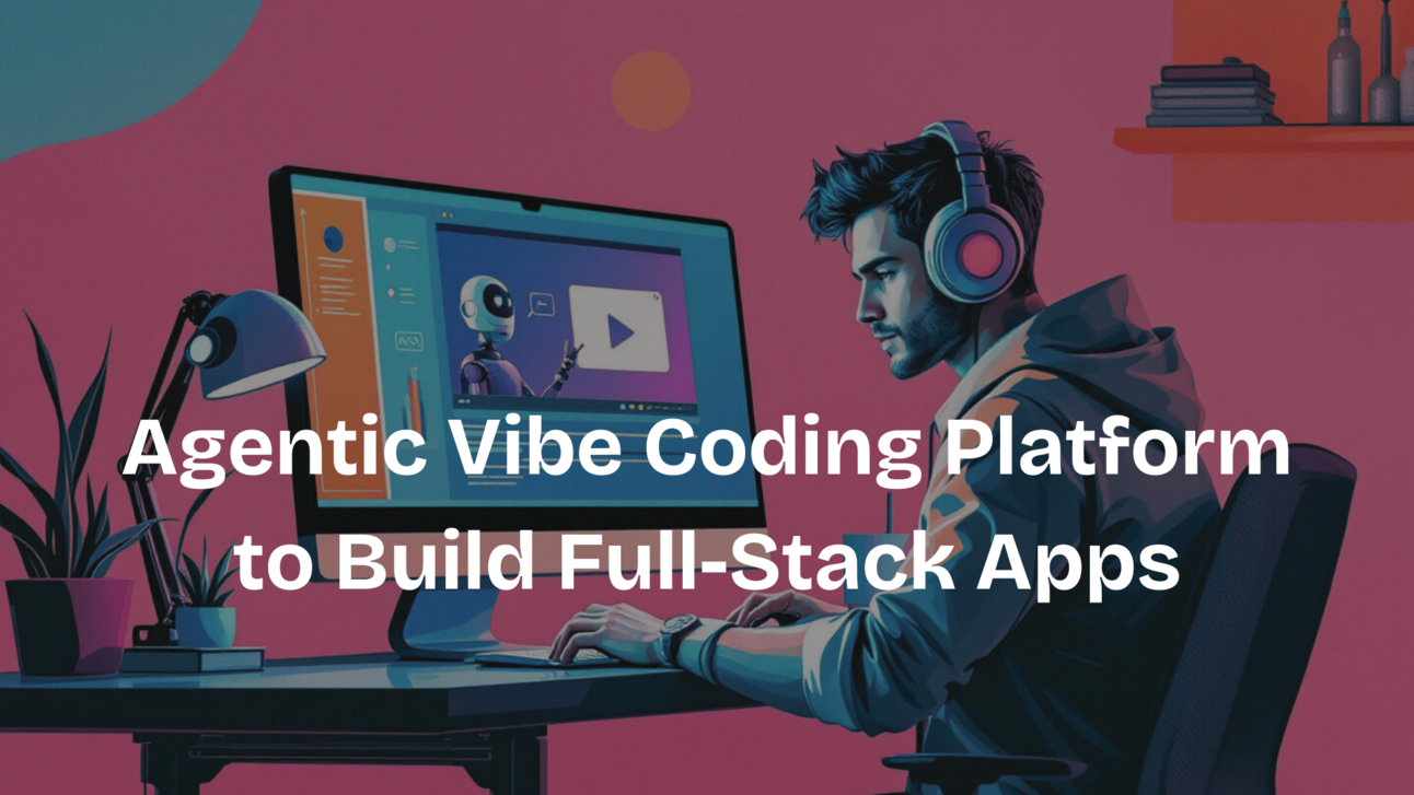 Agentic Vibe Coding Platform to Build Full-Stack Apps