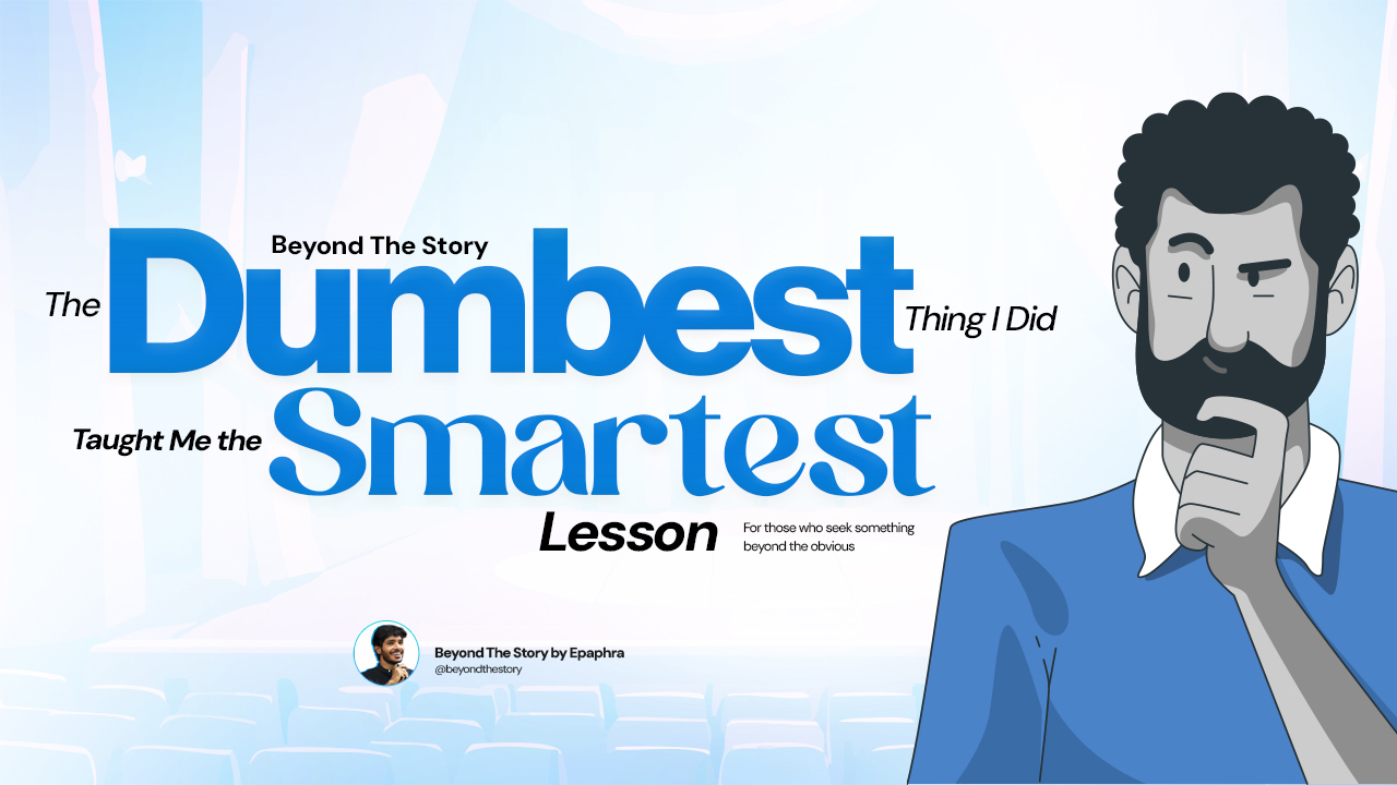 The Dumbest Thing I Did That Taught Me the Smartest Lesson
