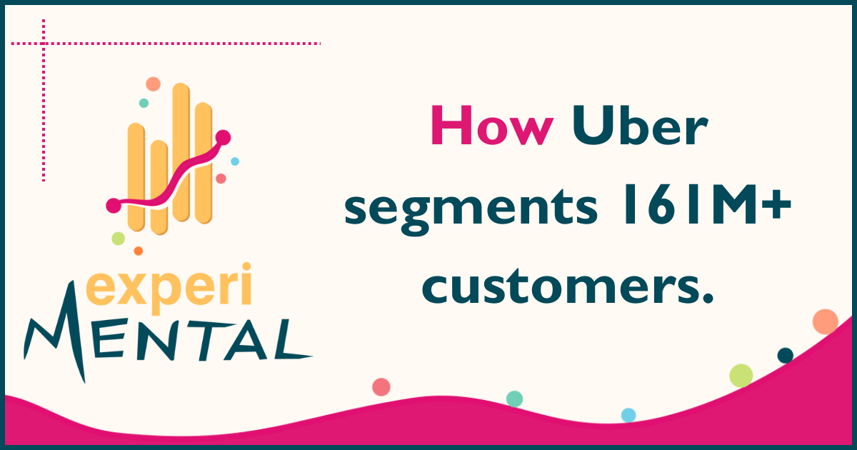 How Uber segments 161M+ customers