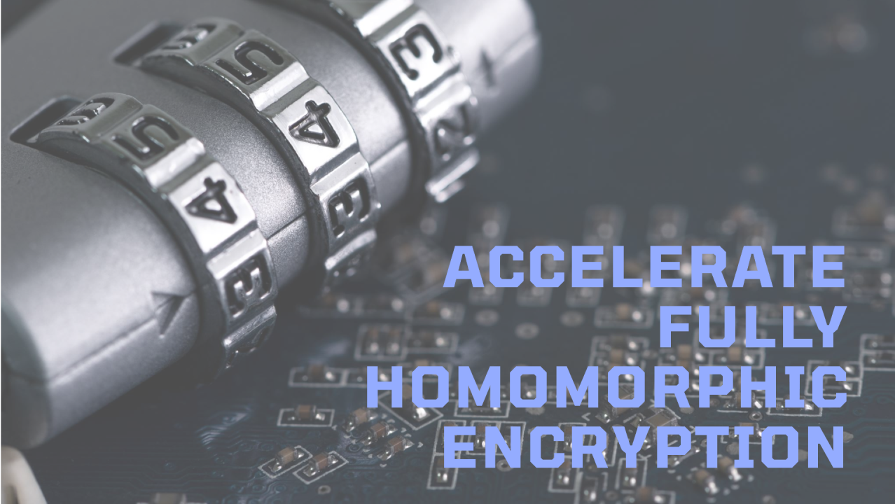 Accelerating Fully Homomorphic Encryption
