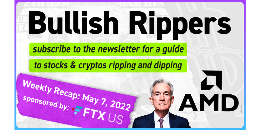 Rippers Weekly Recap 5/07: Jerome Powell, Crazy Markets, Earnings and Much More