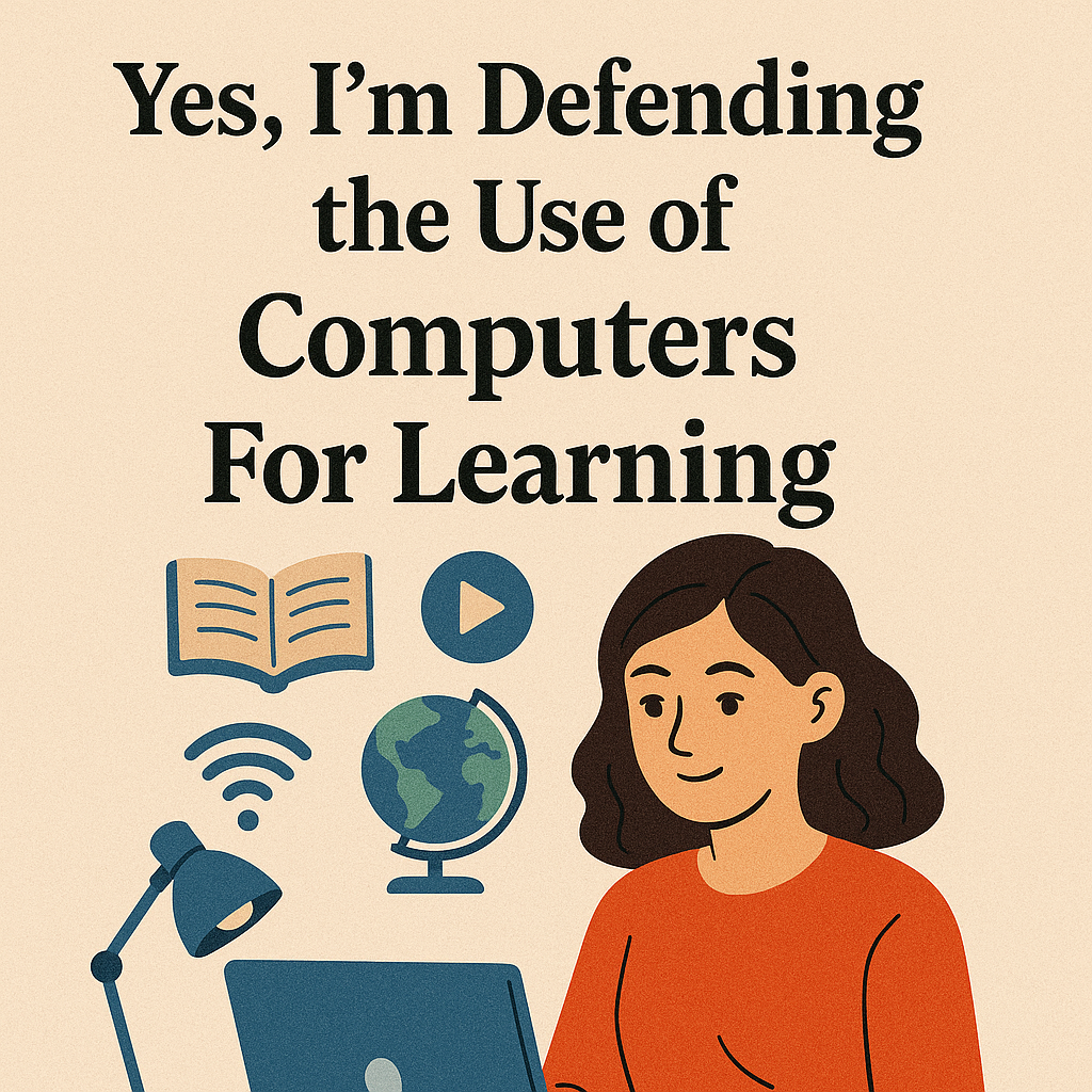 Defending To Learning Yes, I’m Defending The Use Of Computers For Learning