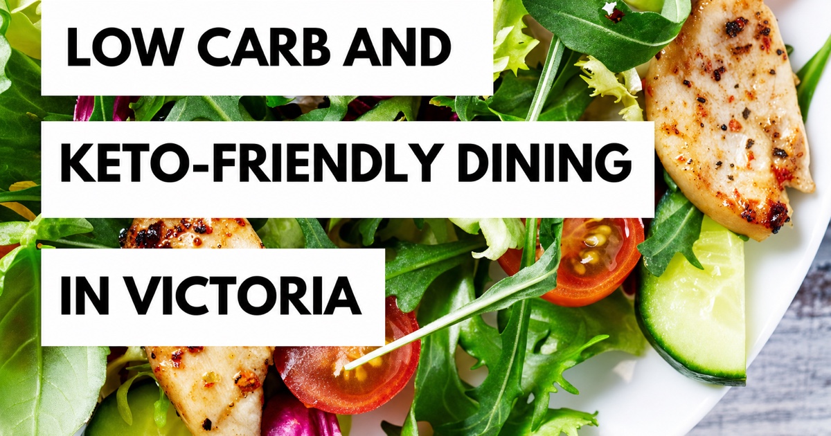 Low carb and keto-friendly dining in Victoria
