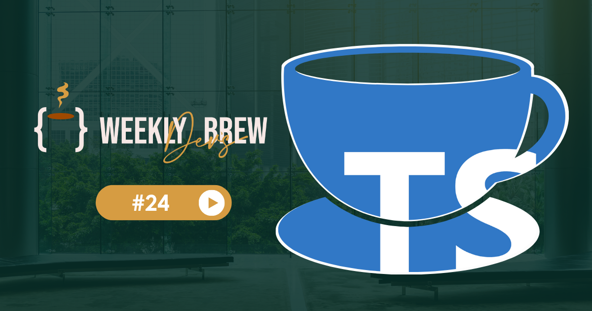 ☕ The Weekly Dev's Brew #24