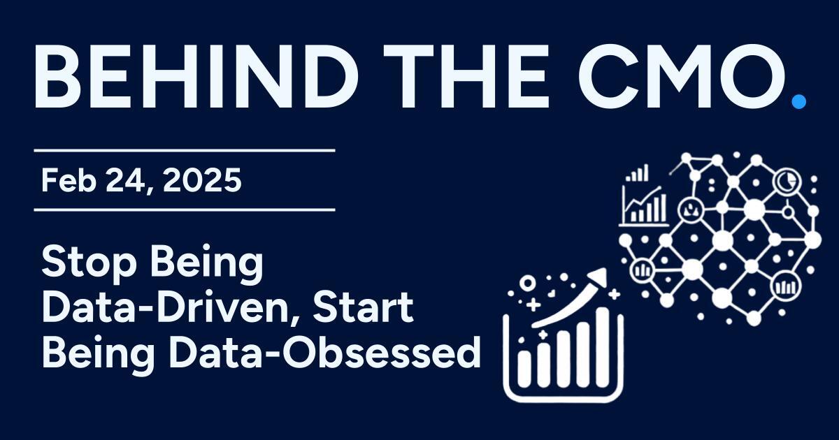 Stop Being Data-Driven, Start Being Data-Obsessed