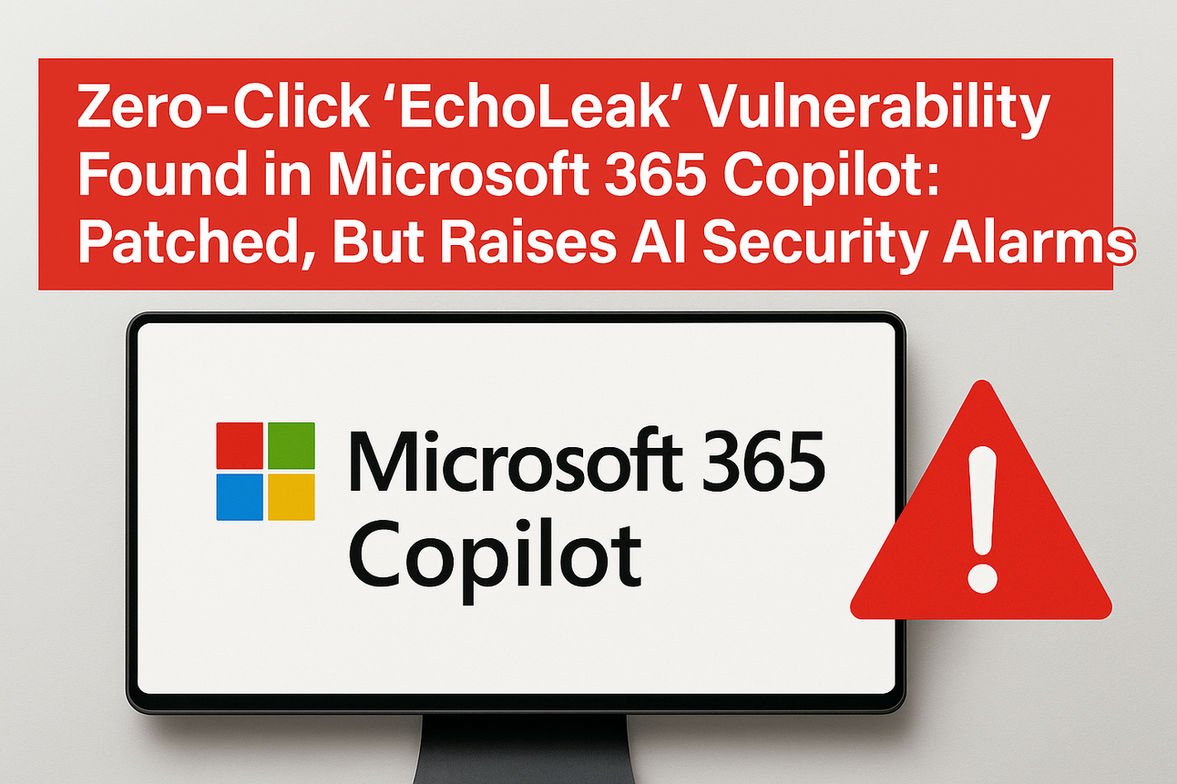Zero-Click ‘EchoLeak’ Vulnerability Found in Microsoft 365 Copilot ...