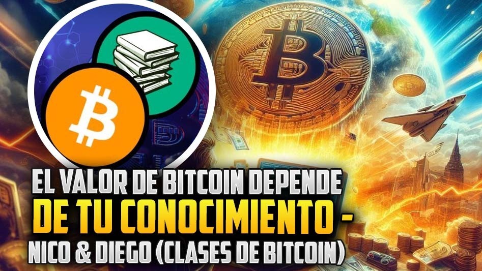 El Valor Del Bitcoin Depende De Tu Conocimiento-Nico y Diego (Clases De Bitcoin)