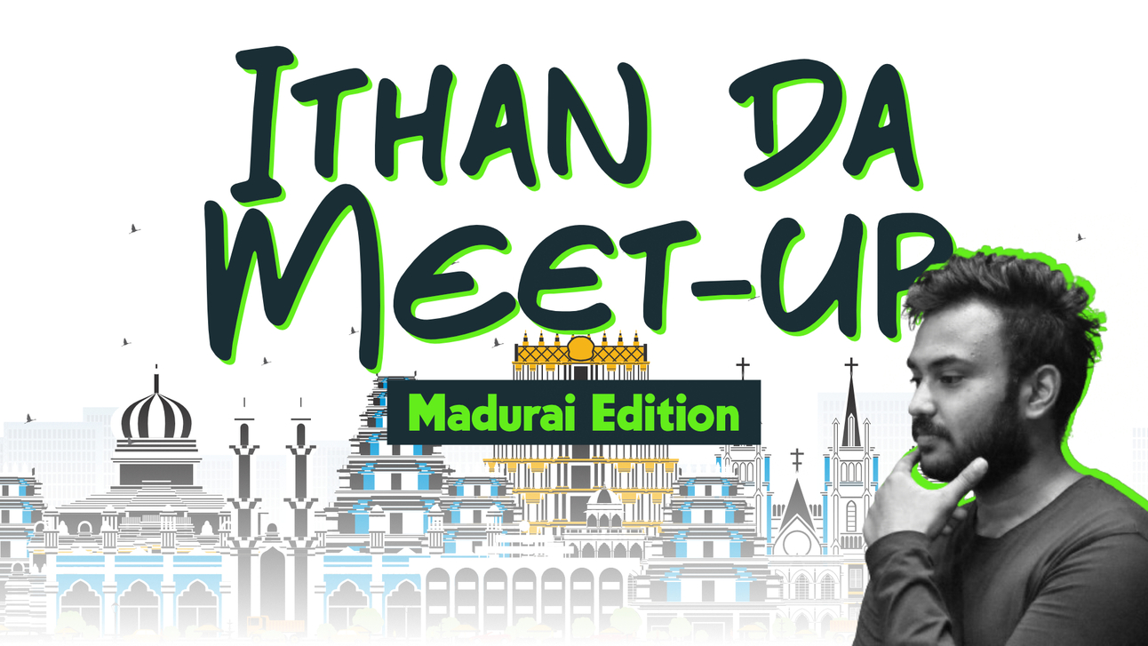Ithan Da Meetu-Up - Madurai Edition