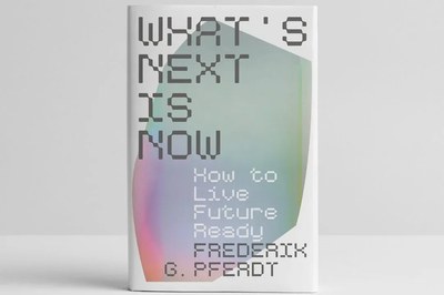 What's Next Is Now - a book by Frederik G. Pferdt