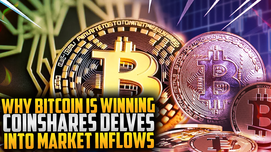 Why Bitcoin is Winning: CoinShares Delves into Market Inflows