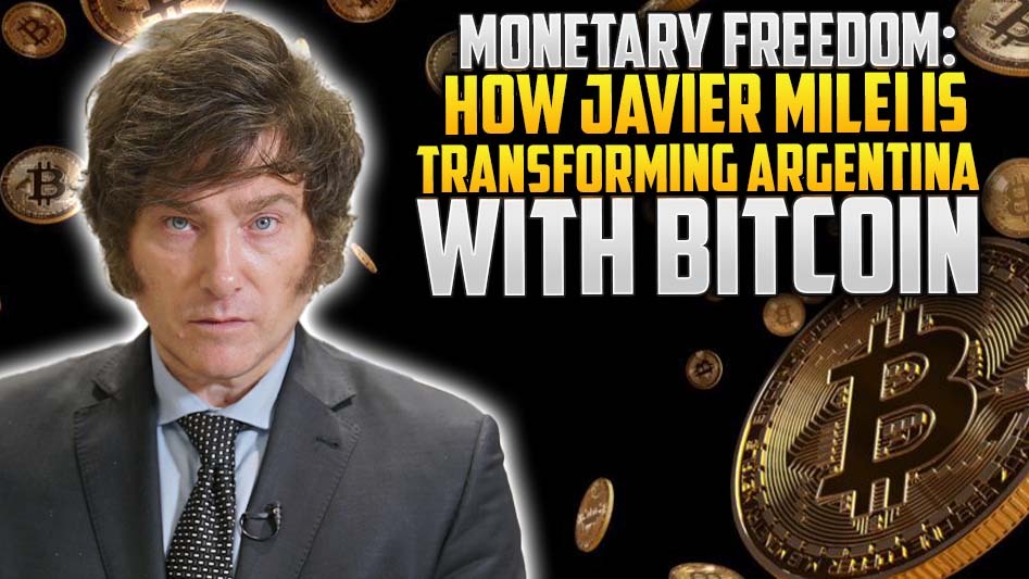 Monetary Freedom: How Javier Milei is Transforming Argentina with Bitcoin