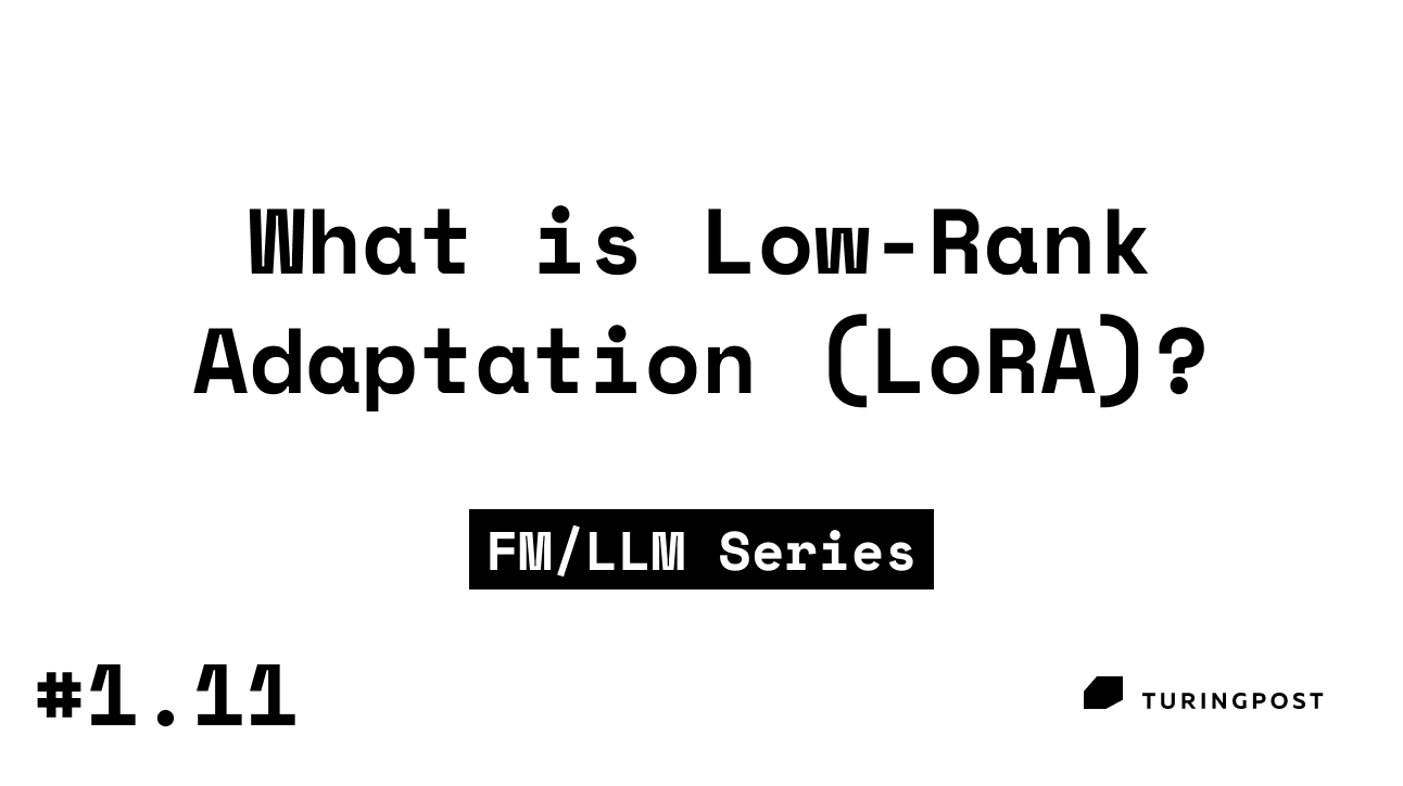 What is LowRank Adaptation (LoRA)?