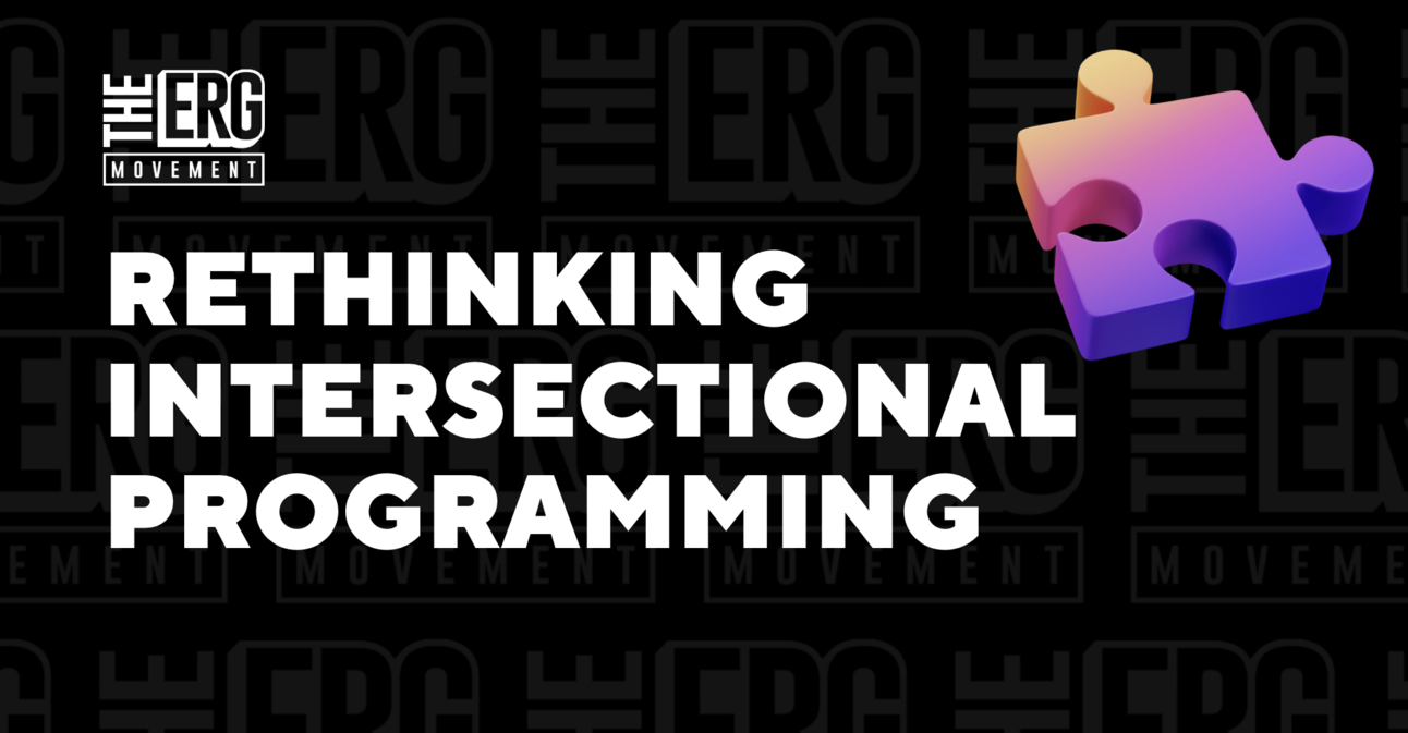 Why Your Intersectional ERG Events Might Be Falling Flat—and How to Fix It