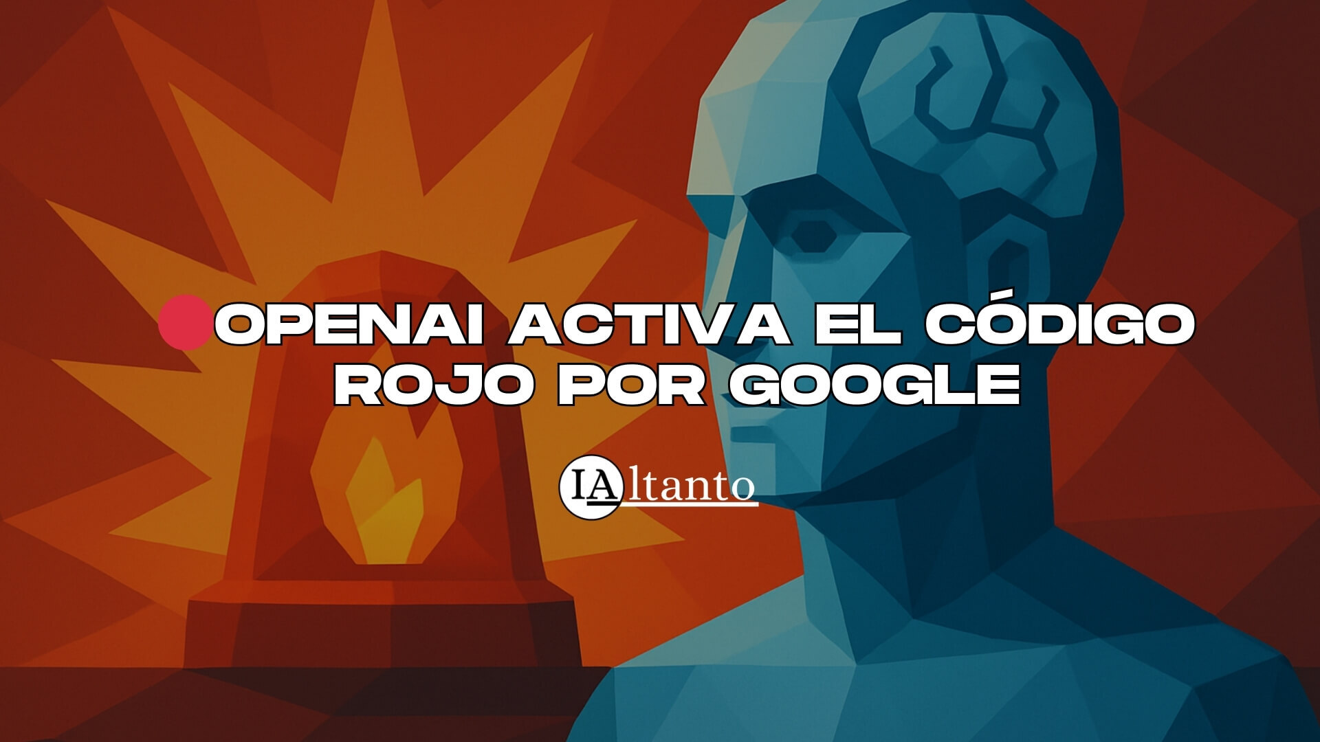 🔴 OpenAI activa el Código Rojo por Google