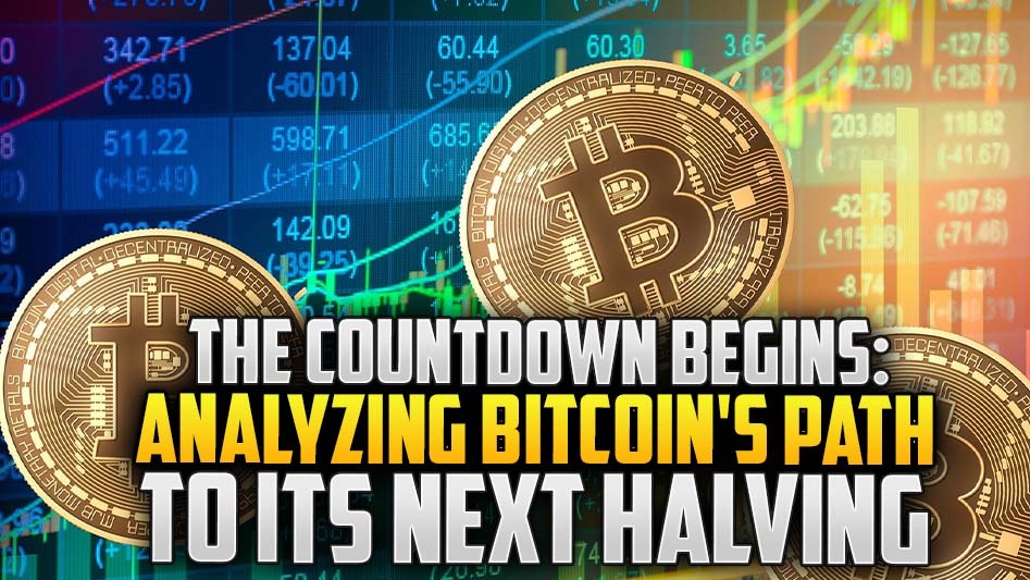 The Countdown Begins: Analyzing Bitcoin's Path to Its Next Halving