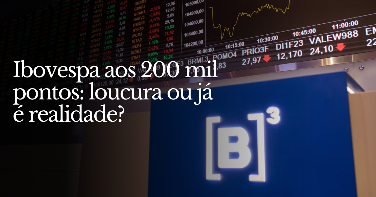 💸Ibovespa aos 200 mil pontos: loucura ou já é realidade?