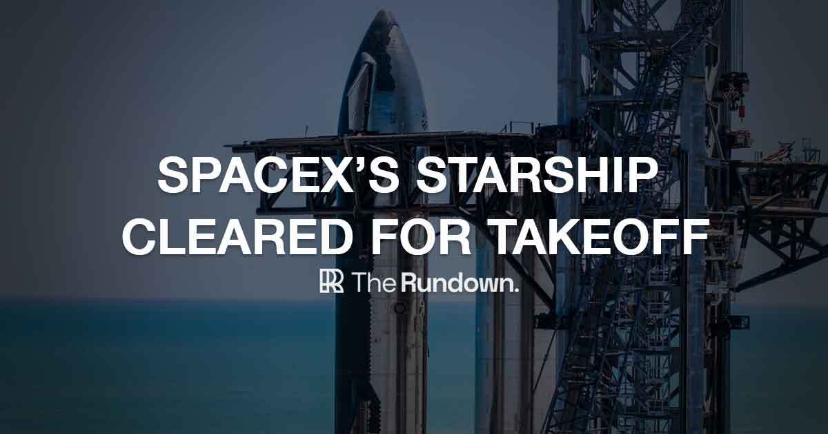⚡️ SpaceX's Starship approved for takeoff