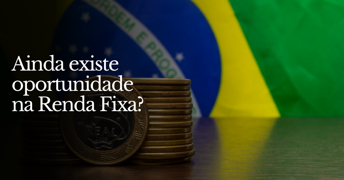 💸Ainda existe oportunidade na Renda Fixa?