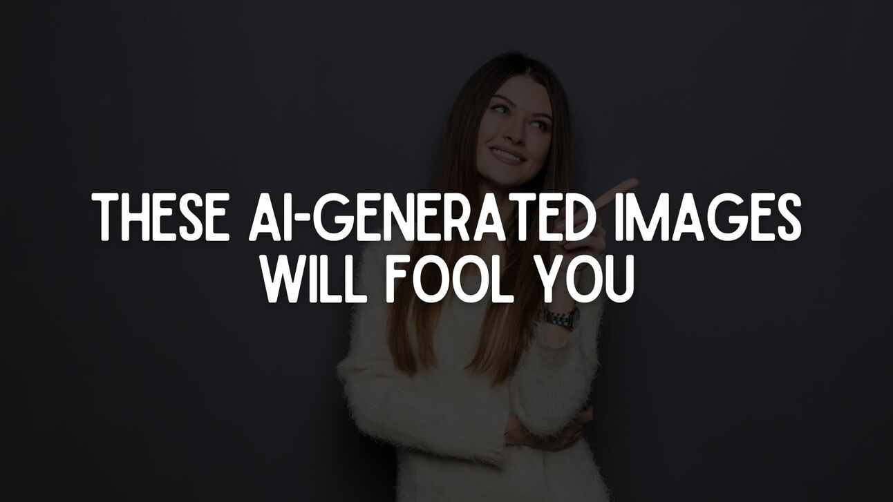 These AIGenerated Images Will Fool You