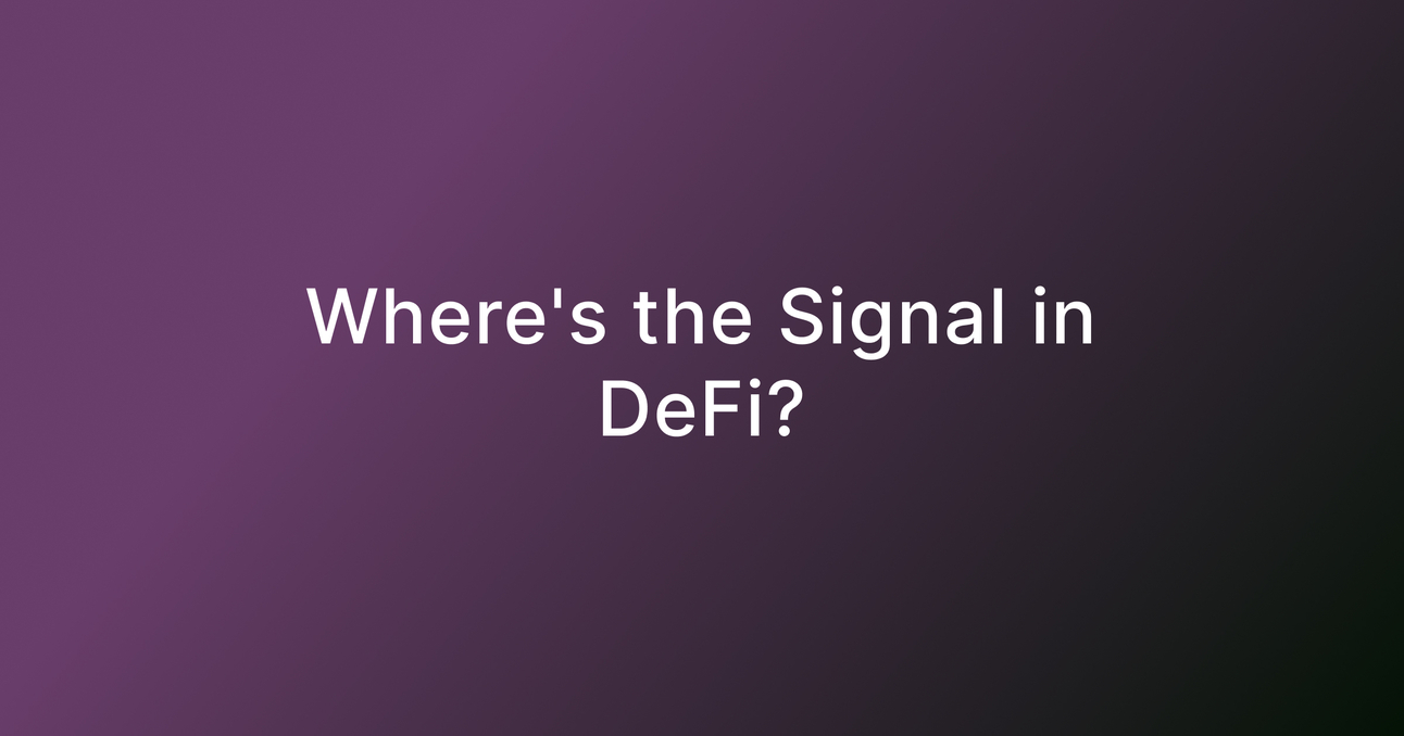 Where's the Signal in DeFi?