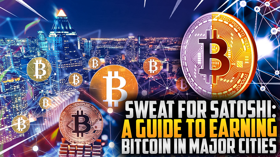 Sweat for Satoshi: A Guide to Earning Bitcoin in Major Cities