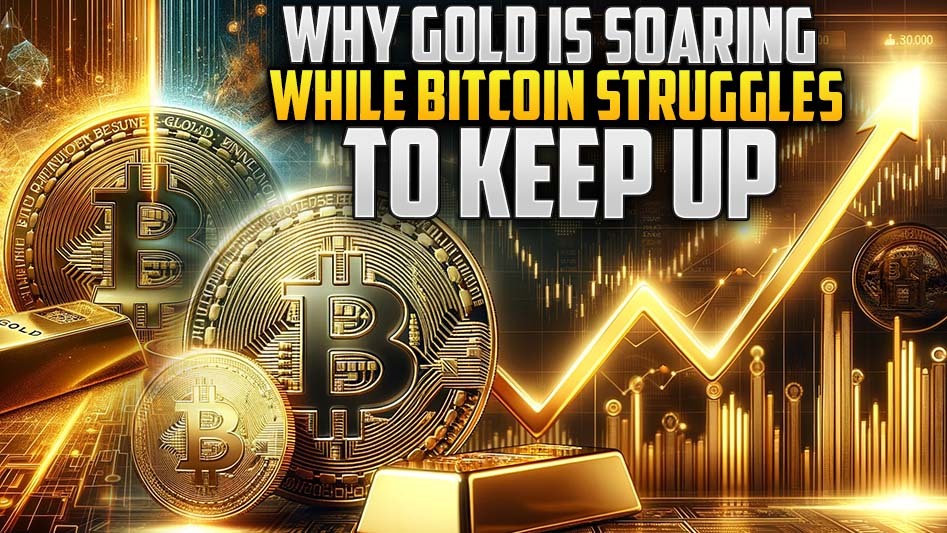 Why Gold is Soaring While Bitcoin Struggles to Keep Up