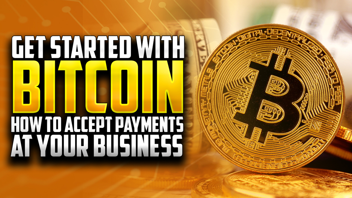 Get Started with Bitcoin:  How to Accept Payments at Your Business