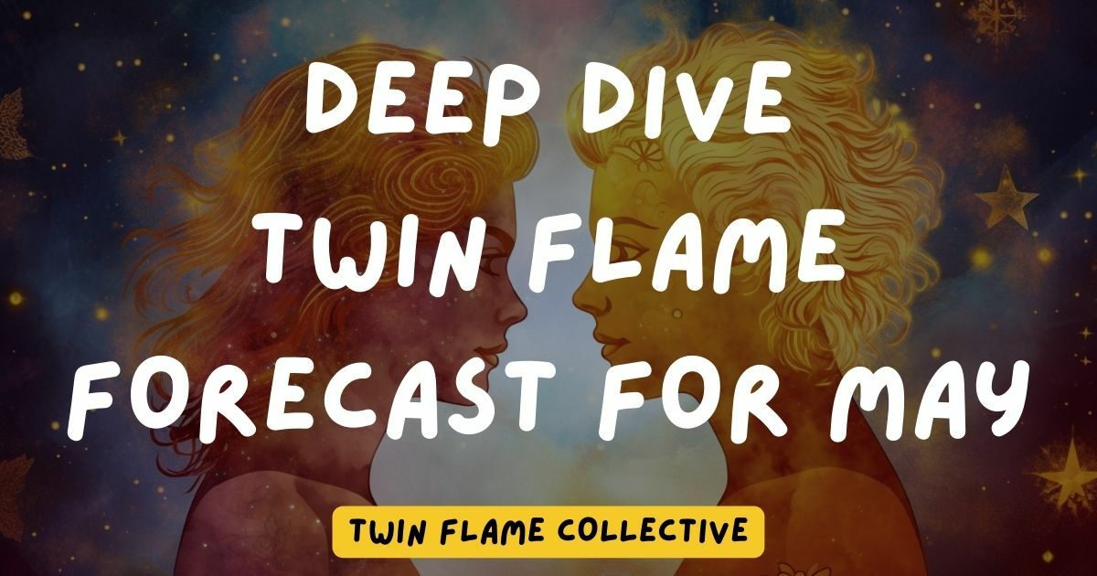 May 2023 Deep Dive Twin Flame Astrology Forecast