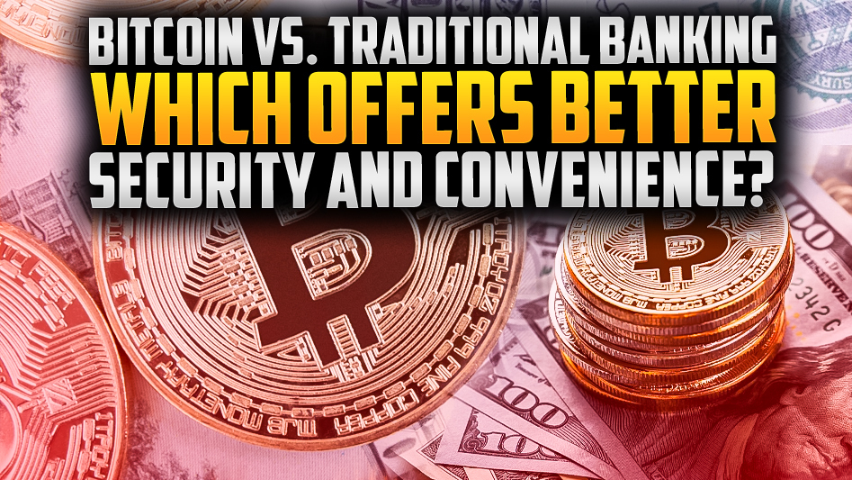 Bitcoin vs. Traditional Banking: Which Offers Better Security and Convenience?