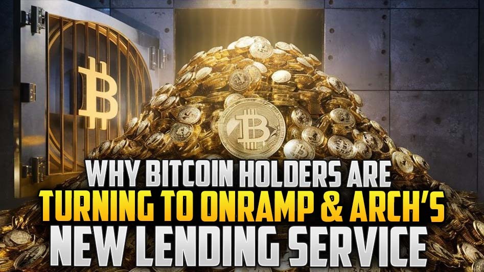Why Bitcoin Holders Are Turning to Onramp & Arch’s New Lending Service