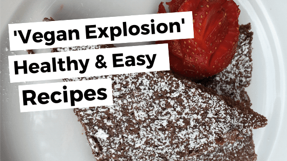 Healthy & Easy Recipes For Home Cooking – ‘Vegan Explosion’ Addition