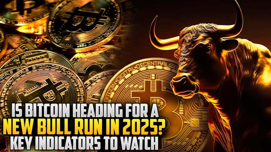 Is Bitcoin Heading for a New Bull Run in 2025? Key Indicators to Watch