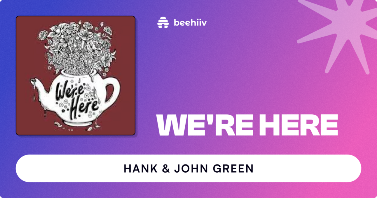 A Look Inside Hank & John Green’s Community-Driven, Uplifting Newsletter