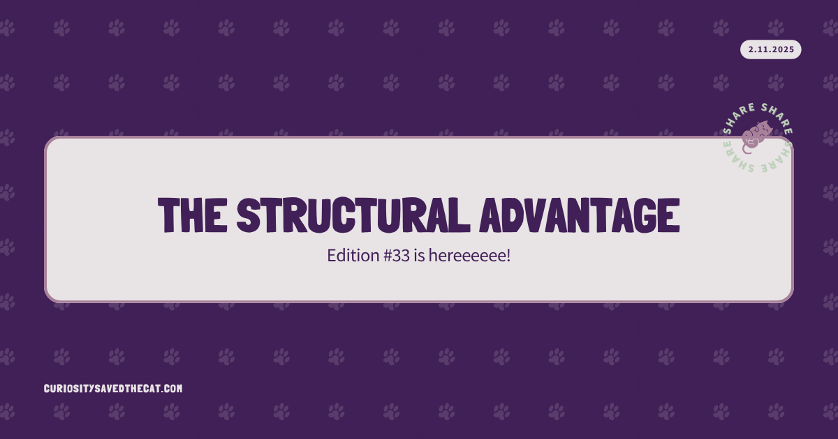 #33: The Structural Advantage | Curiosity Saved The Cat
