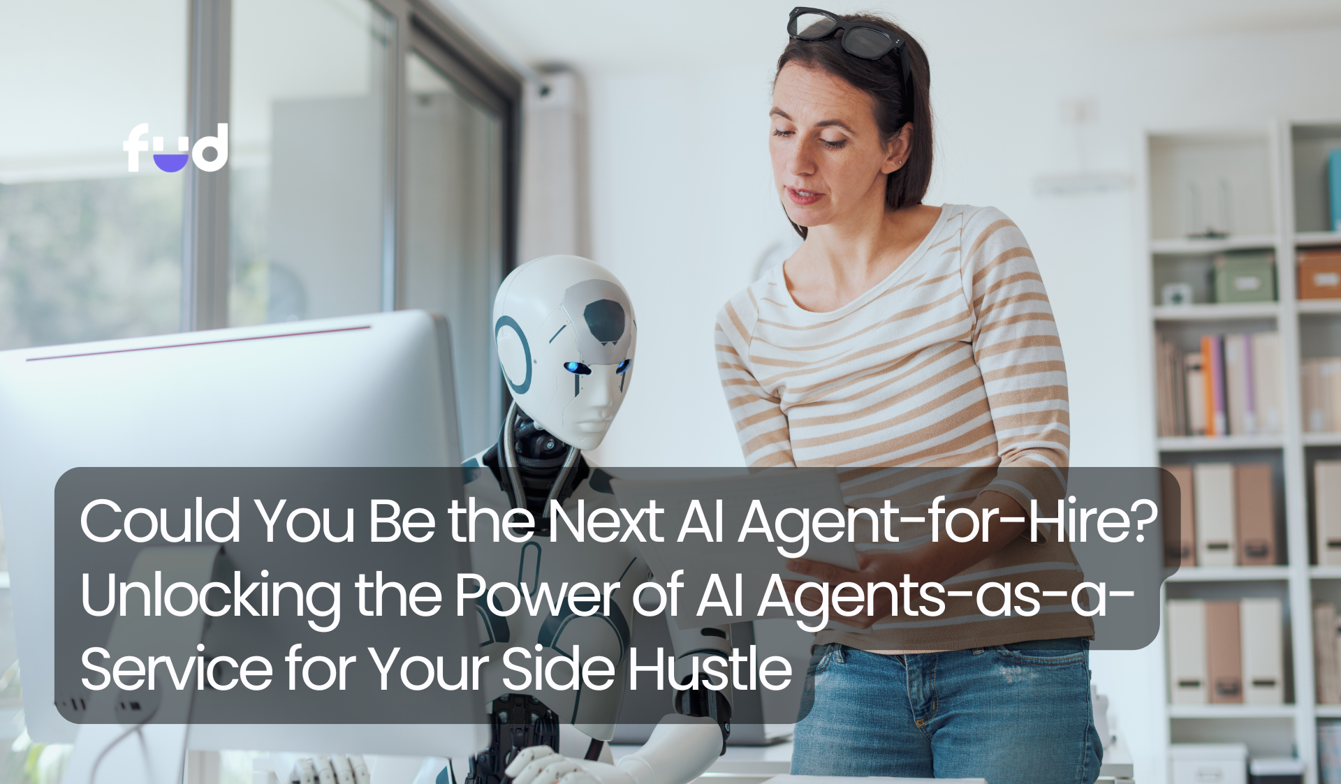 Could You Be the Next AI Agent-for-Hire? Unlocking the Power of AI ...