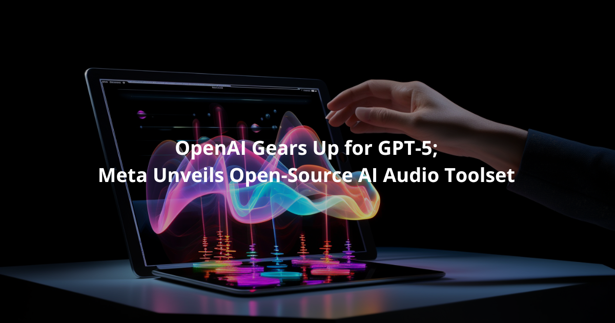 🐇 OpenAI Gears Up for GPT5; Meta Unveils OpenSource AI Audio Toolset