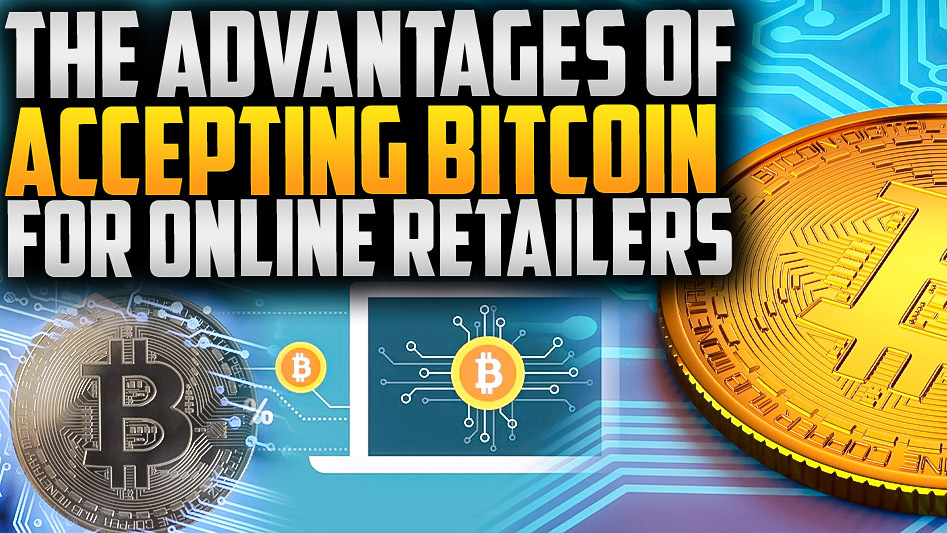 The Advantages of Accepting Bitcoin for Online Retailers