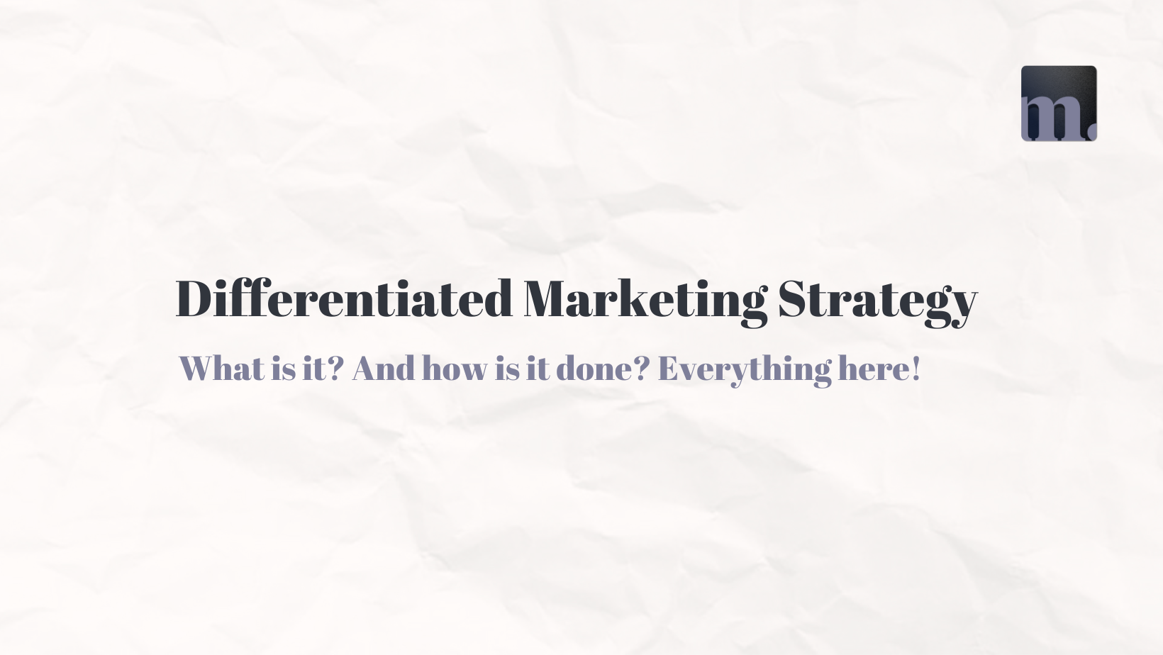 Your Guide to Differentiated Marketing Strategy