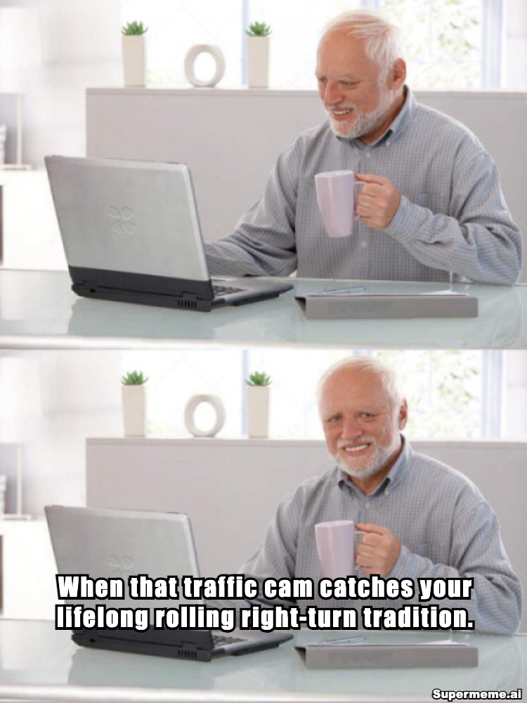 Hide the Pain Harold: when that traffic cam catches your lifelong rolling right-turn tradition