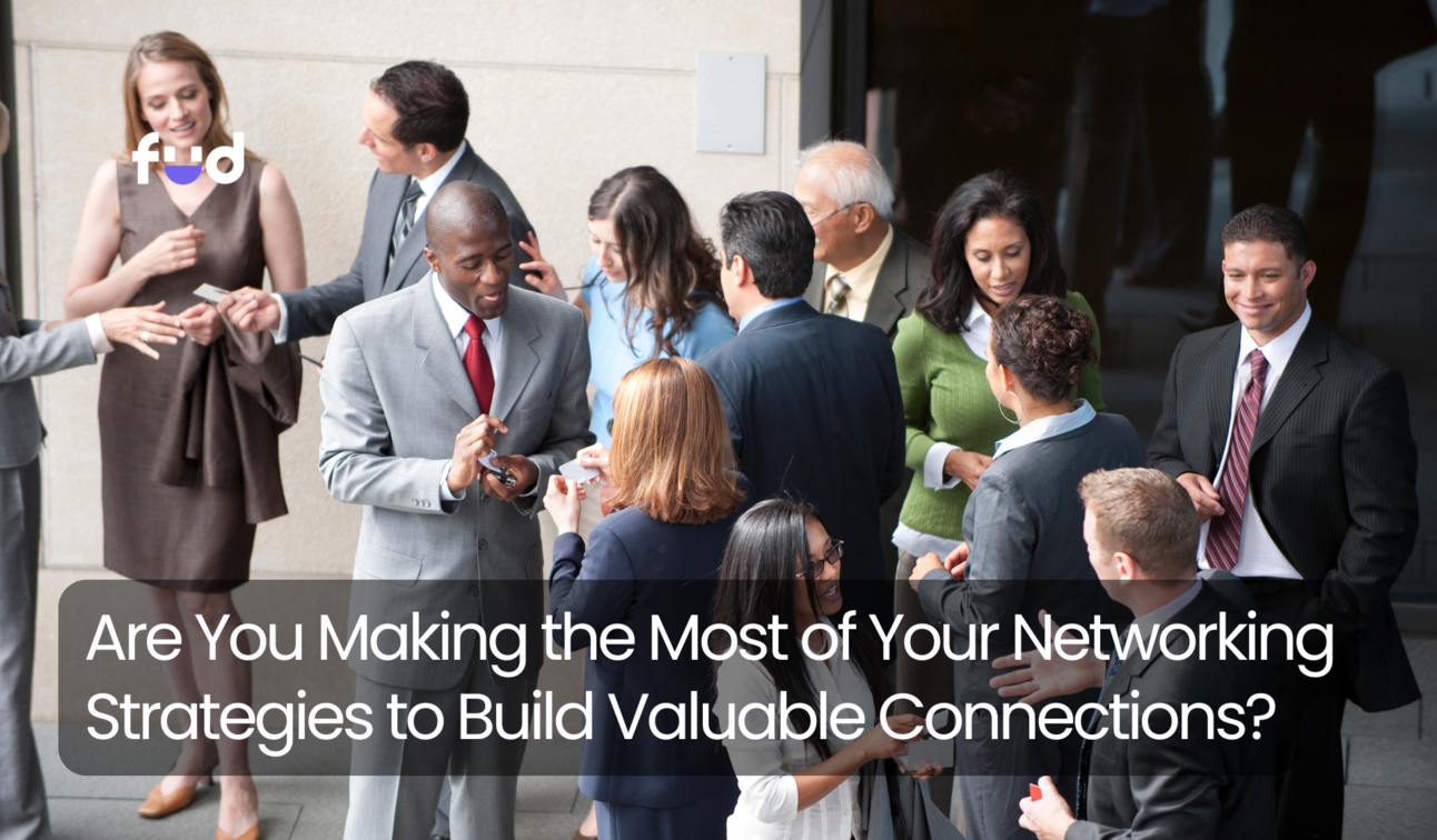 Are You Making the Most of Your Networking Strategies to Build Valuable ...
