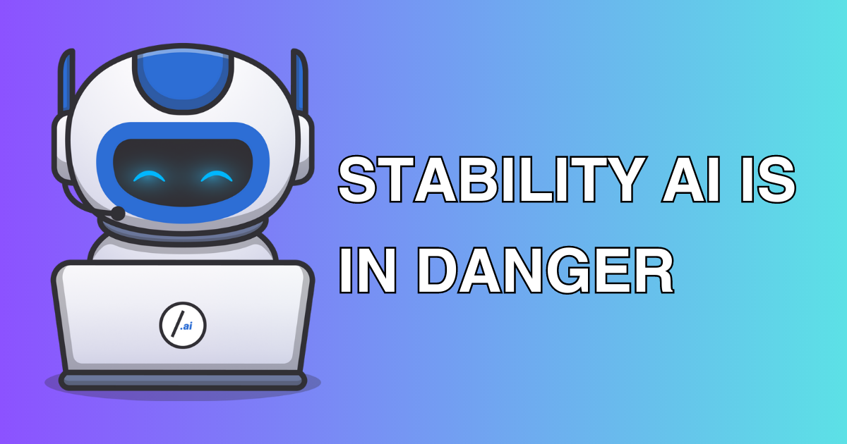 🤖 Stability AI Is In Danger