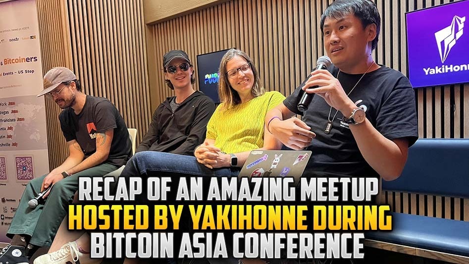 Recap Of an Amazing Meetup Hosted By Yakihonne During Bitcoin Asia Conference