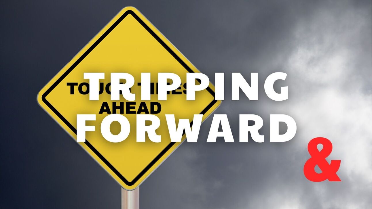 Tripping Forward...