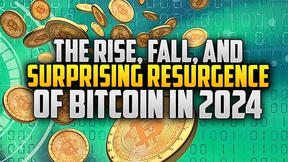 The Rise, Fall, and Surprising Resurgence of Bitcoin in 2024