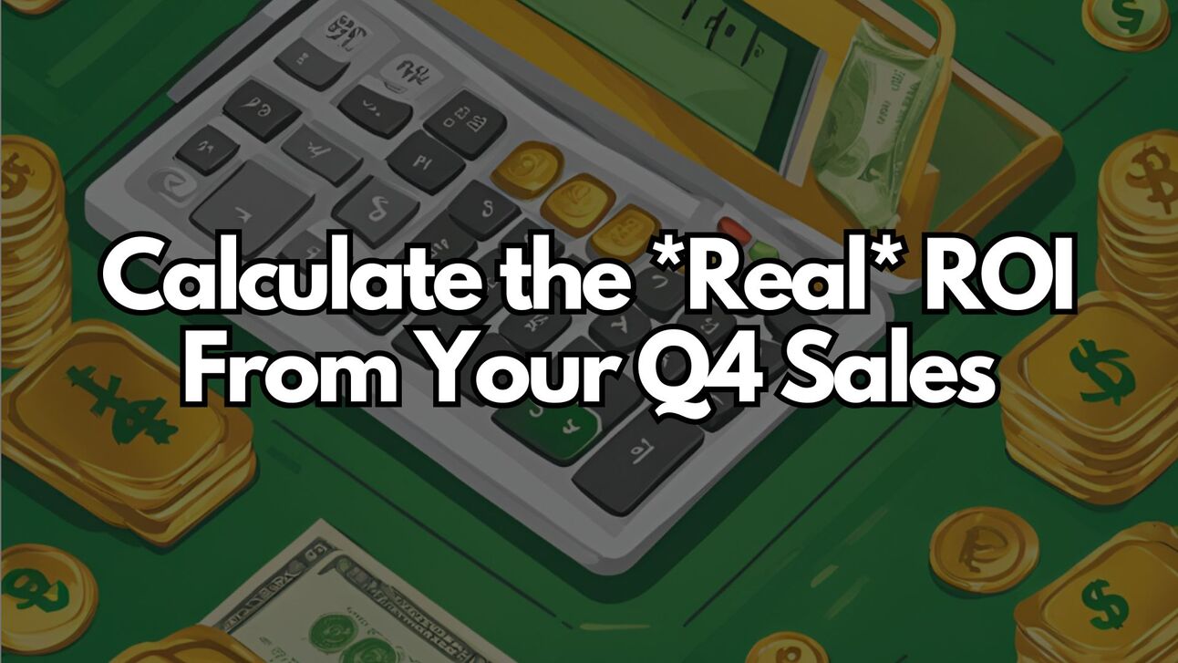 Calculate the Real ROI From Your Q4 Sales