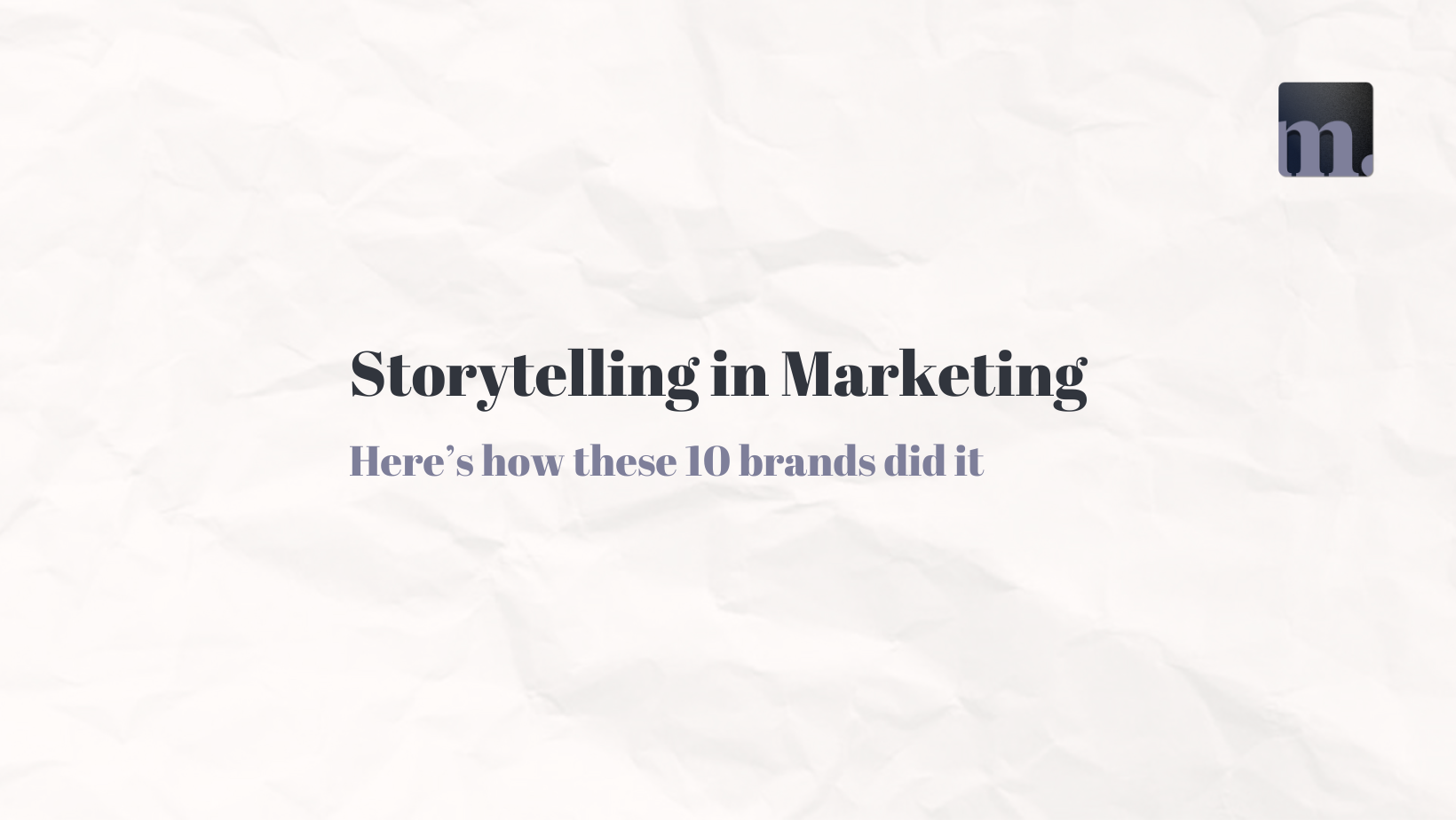 Top 10 Successful Storytelling in Marketing Examples