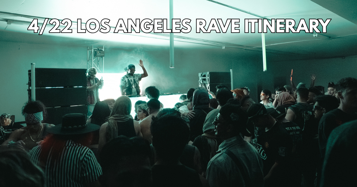 4/22 Los Angeles Rave Itinerary