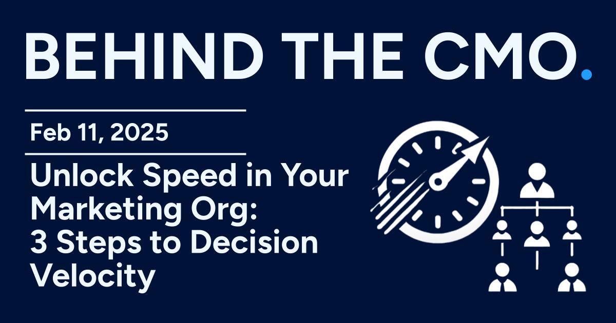 Unlock Speed in Your Marketing Org: 3 Steps to Decision Velocity