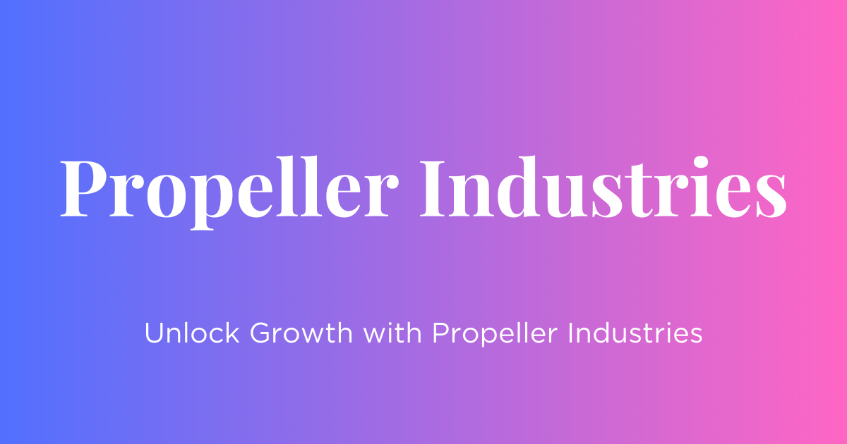Unlock Growth with Propeller Industries