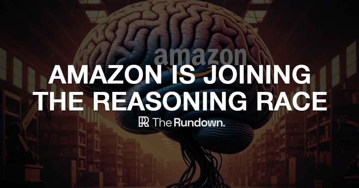 Amazon is joining the reasoning race